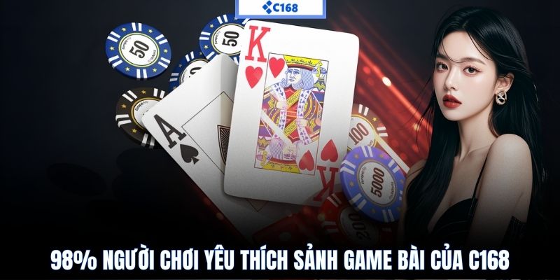 98% người chơi yêu thích sảnh game bài của C168