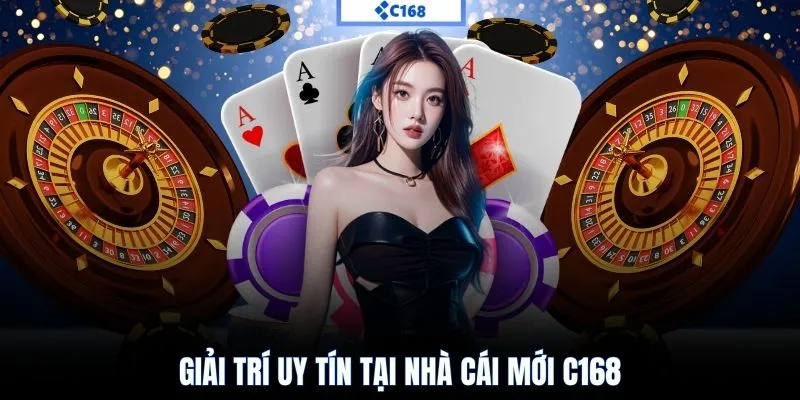Giải trí uy tín tại nhà cái mới C168