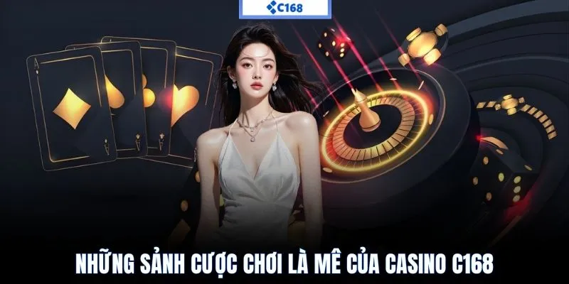Những sảnh cược chơi là mê của casino C168